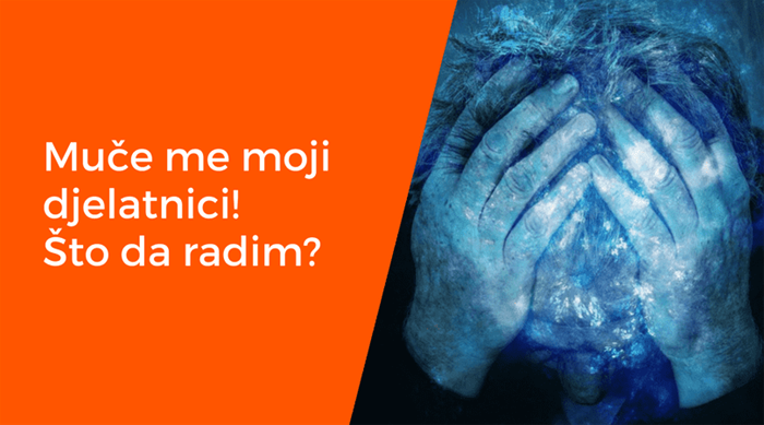 Muče me moji djelatnici! Što da radim?