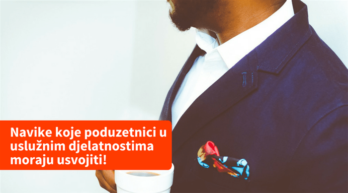 Navike koje poduzetnici u uslužnim djelatnostima moraju usvojiti!