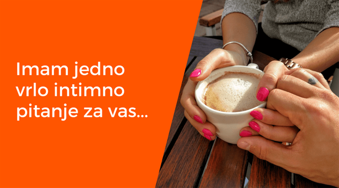Imam jedno vrlo intimno pitanje za vas