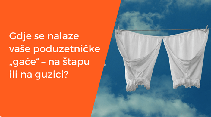 Gdje se nalaze vaše poduzetničke „gaće“ – na štapu ili na guzici?