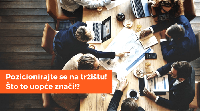 Pozicionirajte se na tržištu! Što to uopće znači!?